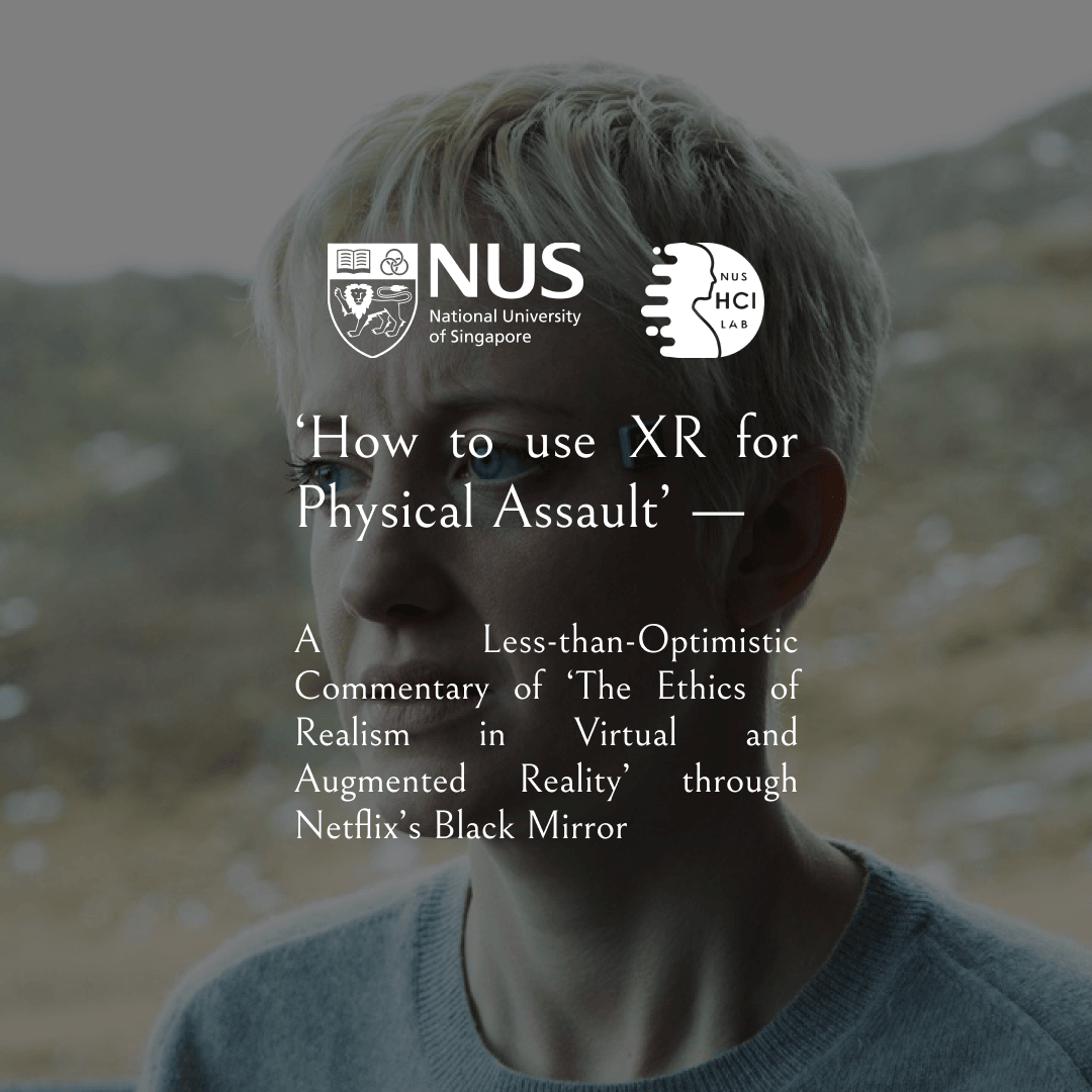 Cover image for How to use XR for Physical Assault — A Less-than-Optimistic Commentary of 'The Ethics of Realism in Virtual and Augmented Reality' through Netflix's Black Mirror